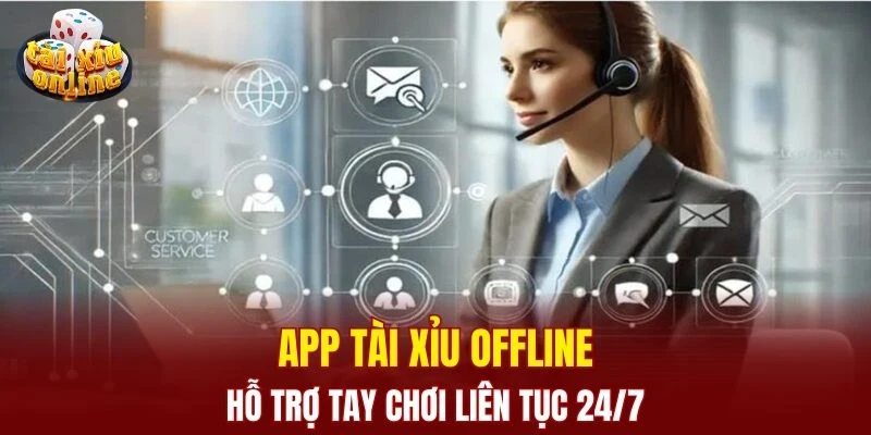 App tài xỉu offline hỗ trợ tay chơi liên tục 24/7