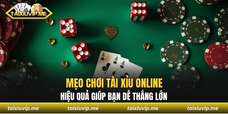 Mẹo chơi tài xỉu online hiệu quả giúp bạn dễ thắng lớn